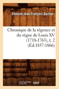 bokomslag Chronique de la Rgence Et Du Rgne de Louis XV (1718-1763), T. 2 (d.1857-1866)