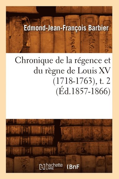 bokomslag Chronique de la Régence Et Du Règne de Louis XV (1718-1763), T. 2 (Éd.1857-1866)