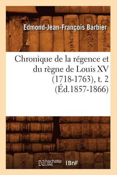 bokomslag Chronique de la Rgence Et Du Rgne de Louis XV (1718-1763), T. 2 (d.1857-1866)