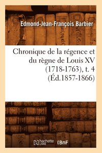 bokomslag Chronique de la Rgence Et Du Rgne de Louis XV (1718-1763), T. 4 (d.1857-1866)