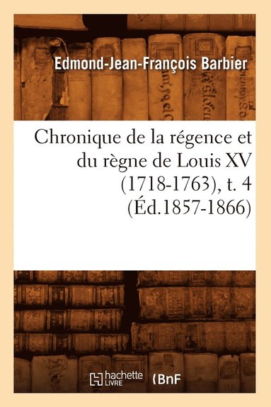 bokomslag Chronique de la Rgence Et Du Rgne de Louis XV (1718-1763), T. 4 (d.1857-1866)