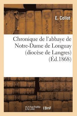 bokomslag Chronique de l'Abbaye de Notre-Dame de Longuay (Diocse de Langres) (d.1868)