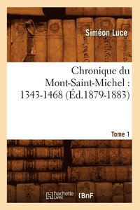 bokomslag Chronique Du Mont-Saint-Michel: 1343-1468: Tome 1 (Ed.1879-1883)