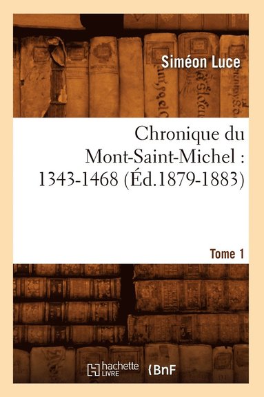 bokomslag Chronique Du Mont-Saint-Michel: 1343-1468: Tome 1 (Éd.1879-1883)