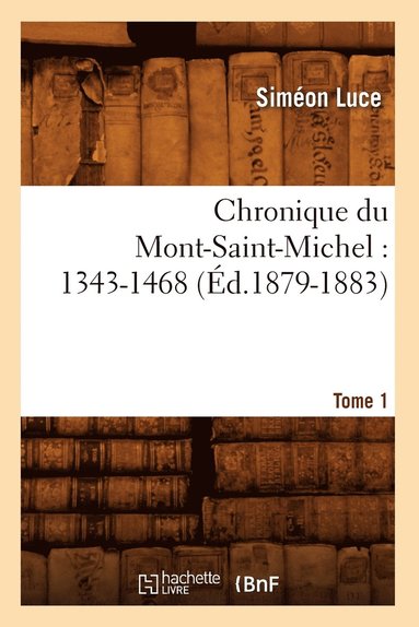 bokomslag Chronique Du Mont-Saint-Michel: 1343-1468: Tome 1 (Ed.1879-1883)