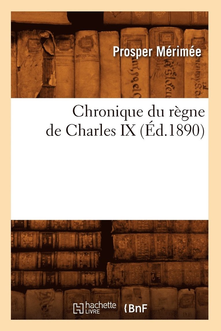Prosper Mérimée, MERIMEE P - Chronique Du Règne de Charles IX (Éd.1890), Häftad