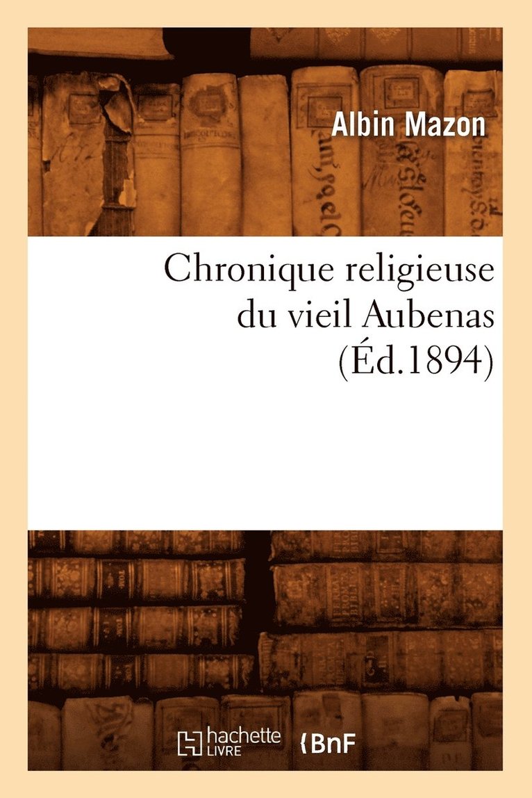 Chronique Religieuse Du Vieil Aubenas (Éd.1894)