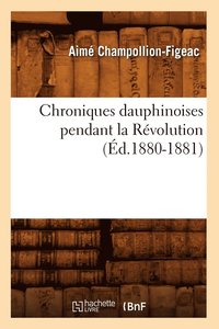 bokomslag Chroniques Dauphinoises Pendant La Rvolution (d.1880-1881)