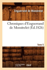 bokomslag Chroniques d'Enguerrand de Monstrelet. Tome 5 (d.1826)