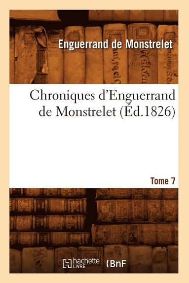 bokomslag Chroniques d'Enguerrand de Monstrelet. Tome 7 (d.1826)