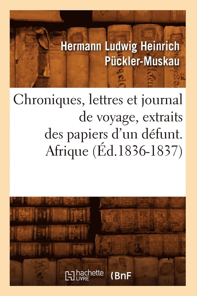 Hermann Ludwig Heinrich Pückler-Muskau, PCCKLER MUSKAU H L H - Chroniques, Lettres Et Journal de Voyage, Extraits Des Papiers d'Un Défunt. Afrique (Éd.1836-1837), Häftad