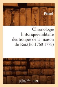 bokomslag Chronologie Historique-Militaire Des Troupes de la Maison Du Roi.(Ed.1760-1778)