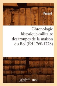 bokomslag Chronologie Historique-Militaire Des Troupes de la Maison Du Roi.(Éd.1760-1778)