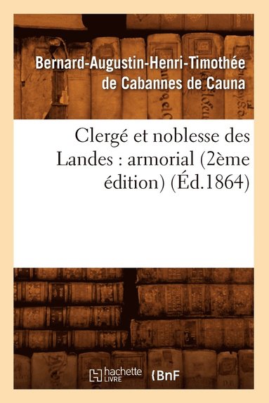 bokomslag Clergé Et Noblesse Des Landes: Armorial (2ème Édition) (Éd.1864)