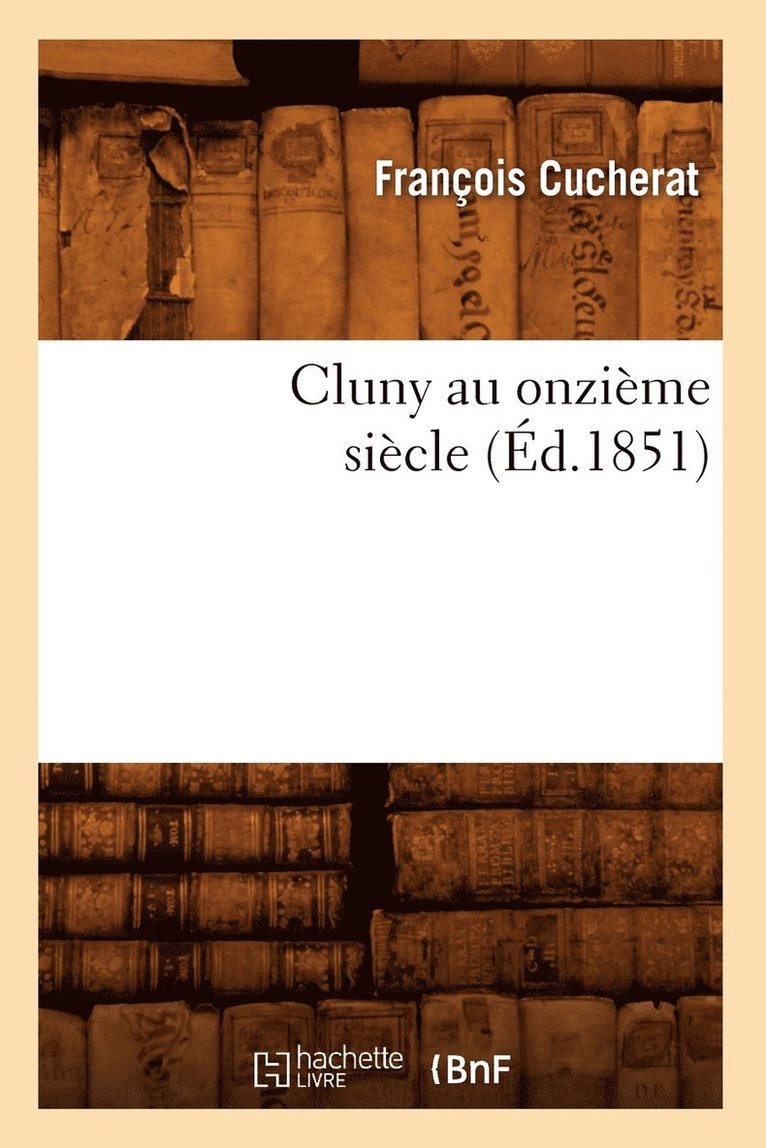 Cluny Au Onzime Sicle (d.1851) 1