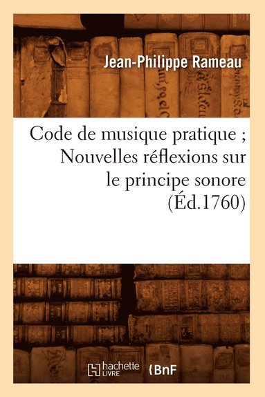 bokomslag Code de Musique Pratique Nouvelles Rflexions Sur Le Principe Sonore (d.1760)
