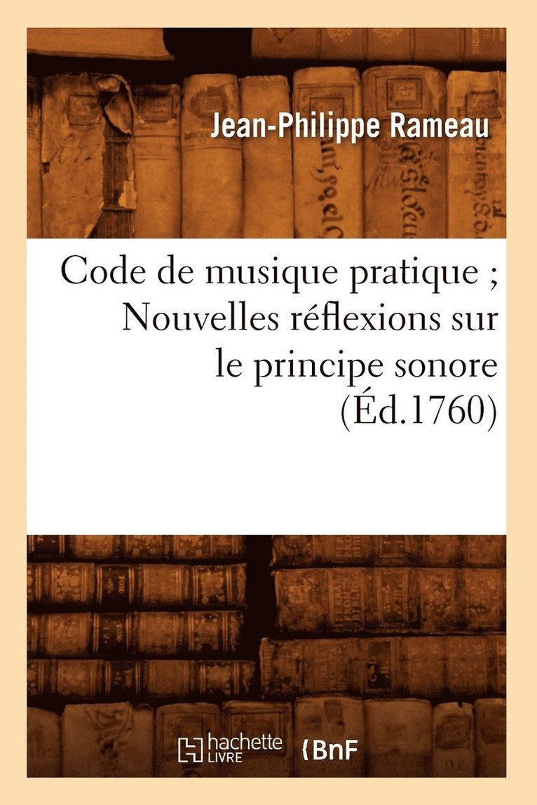Code de Musique Pratique Nouvelles Rflexions Sur Le Principe Sonore (d.1760) 1