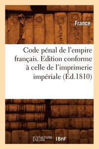 bokomslag Code Pnal de l'Empire Franais . Edition Conforme  Celle de l'Imprimerie Impriale (d.1810)