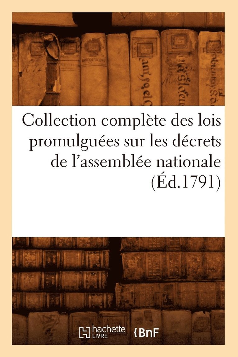 Collection Complete Des Lois Promulguees Sur Les Decrets de l'Assemblee Nationale (Ed.1791) 1