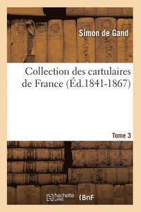 bokomslag Collection Des Cartulaires de France 3. Tome 3 (Éd.1841-1867)