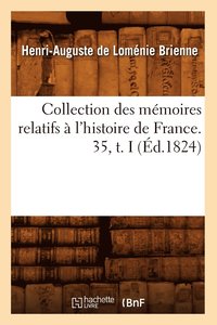 bokomslag Collection Des Mmoires Relatifs  l'Histoire de France. 35, T. I (d.1824)