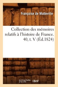 bokomslag Collection Des Mmoires Relatifs  l'Histoire de France. 40, T. V (d.1824)
