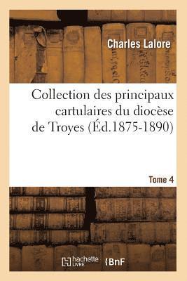 bokomslag Collection Des Principaux Cartulaires Du Diocse de Troyes. Tome 4 (d.1875-1890)