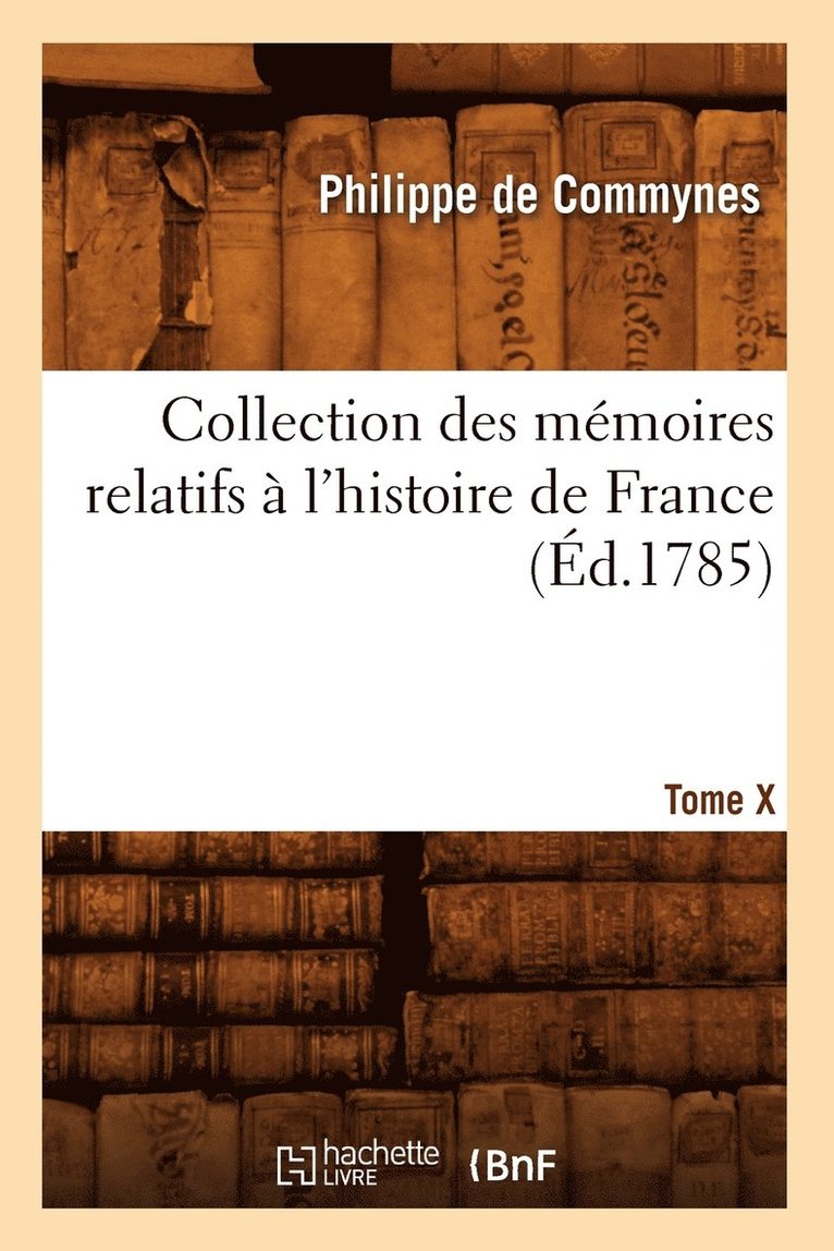 Collection Des Mmoires Relatifs  l'Histoire de France. Tome X [-XII]. 10 (d.1785) 1