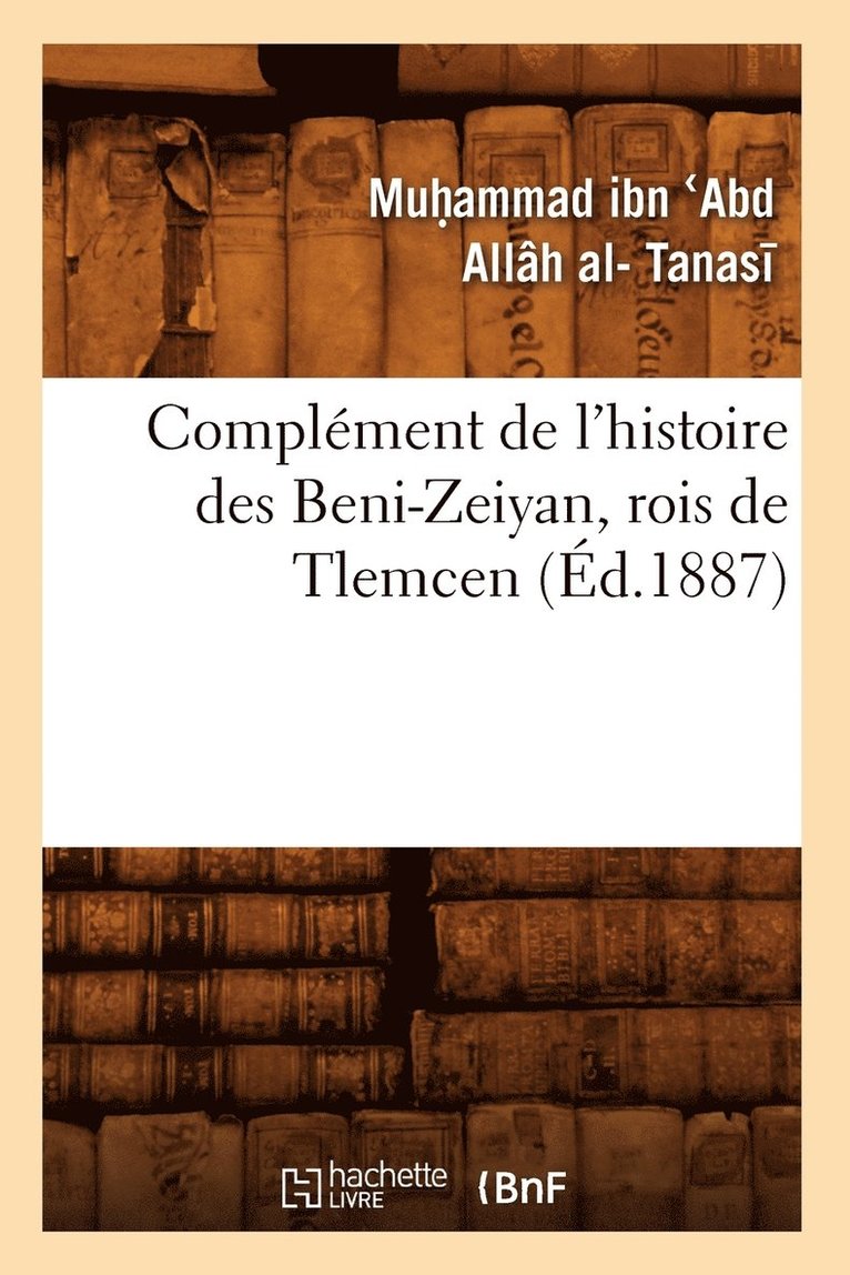 Complment de l'Histoire Des Beni-Zeiyan, Rois de Tlemcen (d.1887) 1