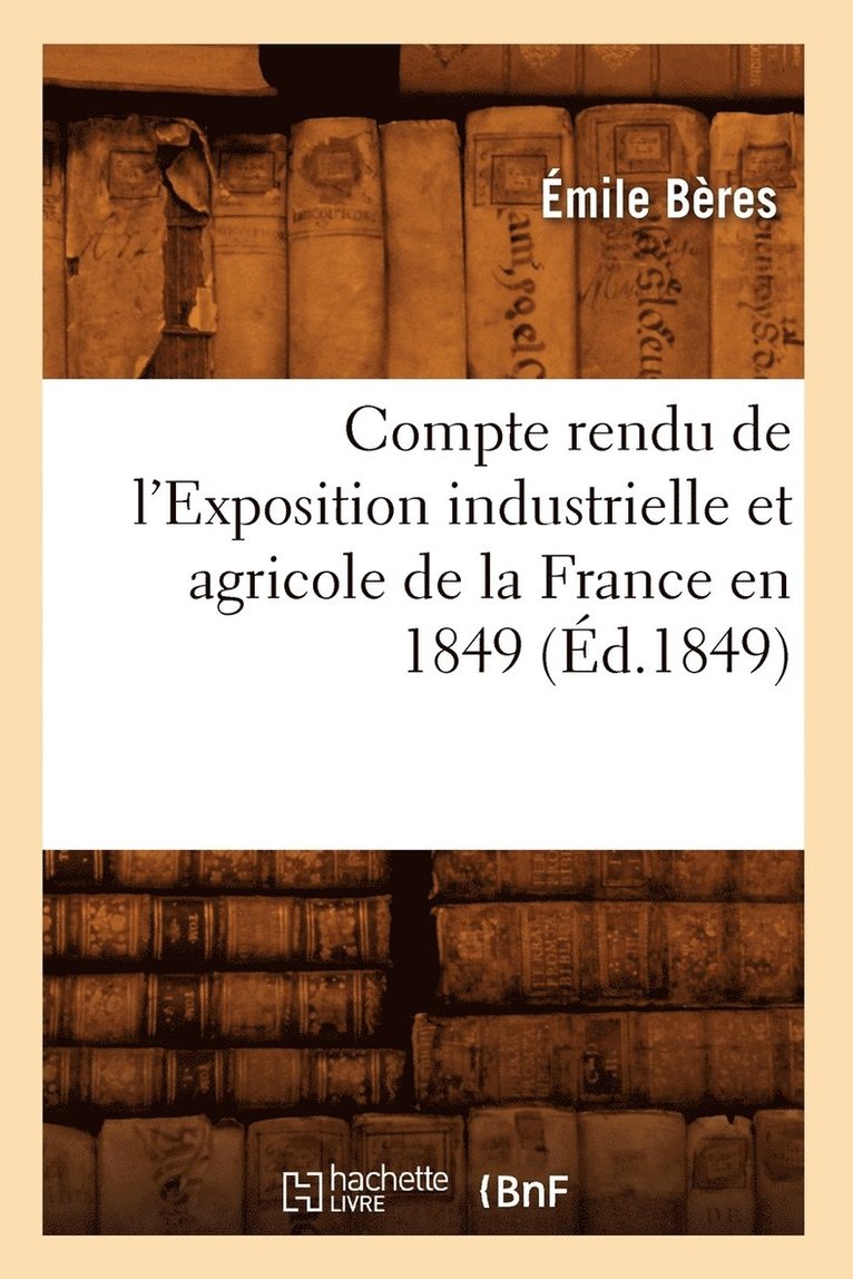 Compte Rendu de l'Exposition Industrielle Et Agricole de la France En 1849 (d.1849) 1