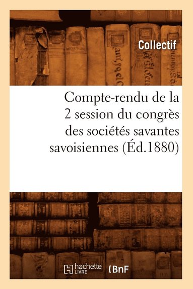 bokomslag Compte-Rendu de la 2 Session Du Congrs Des Socits Savantes Savoisiennes (d.1880)