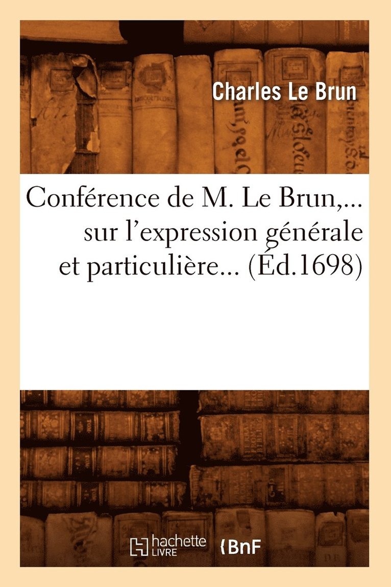 Conference de M. Le Brun Sur l'Expression Generale Et Particuliere (Ed.1698) 1