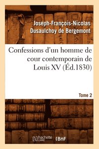 bokomslag Confessions d'Un Homme de Cour Contemporain de Louis XV. Tome 2 (d.1830)