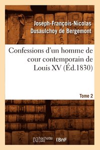 bokomslag Confessions d'Un Homme de Cour Contemporain de Louis XV. Tome 2 (Ed.1830)
