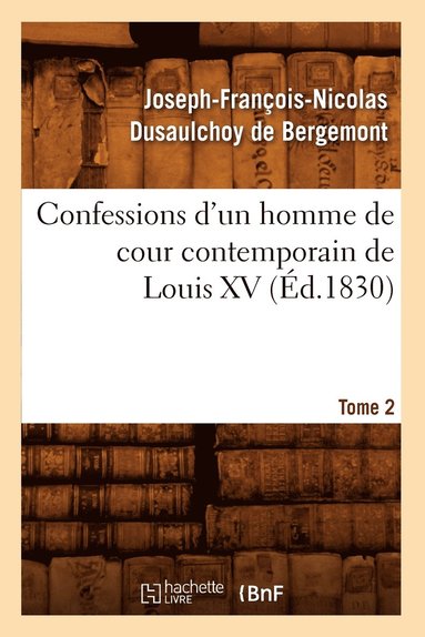 bokomslag Confessions d'Un Homme de Cour Contemporain de Louis XV. Tome 2 (d.1830)