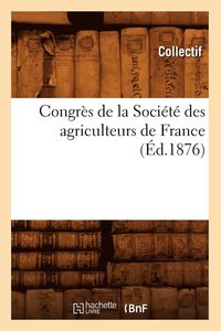 bokomslag Congres de la Societe Des Agriculteurs de France (Ed.1876)