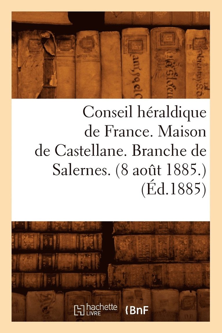 Conseil Heraldique de France. Maison de Castellane. Branche de Salernes. (8 Aout 1885.) (Ed.1885) 1