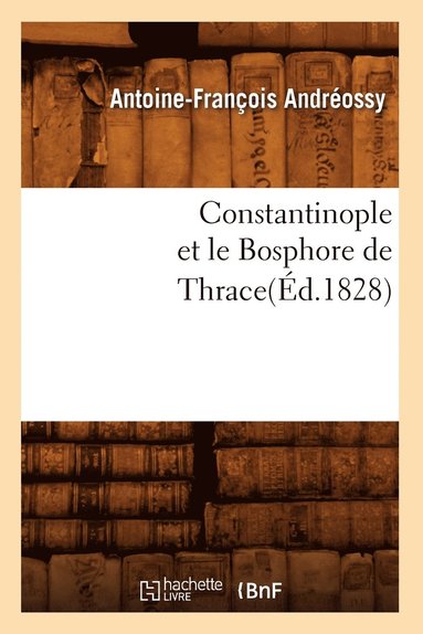 bokomslag Constantinople Et Le Bosphore de Thrace(éd.1828)