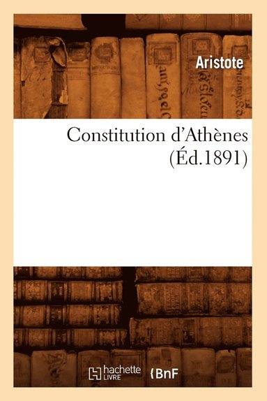 Aristote - Constitution d'Athènes (Éd.1891), Häftad