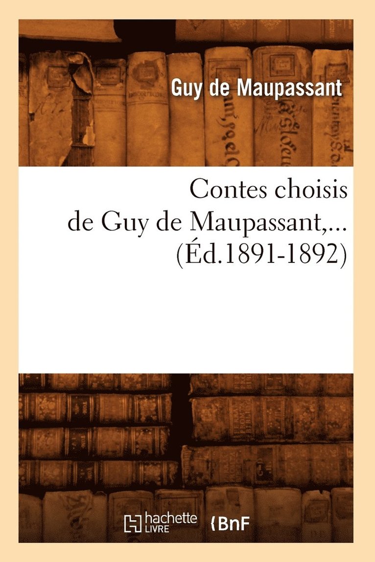 Guy de Maupassant, DE MAUPASSANT G - Contes Choisis de Guy de Maupassant (Éd.1891-1892), Häftad