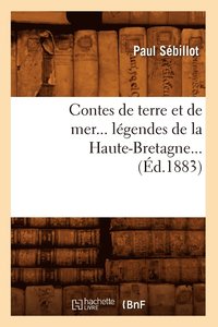 bokomslag Contes de Terre Et de Mer, Lgendes de la Haute-Bretagne (d.1883)
