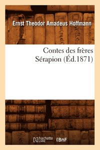 bokomslag Contes Des Frères Sérapion (Éd.1871)
