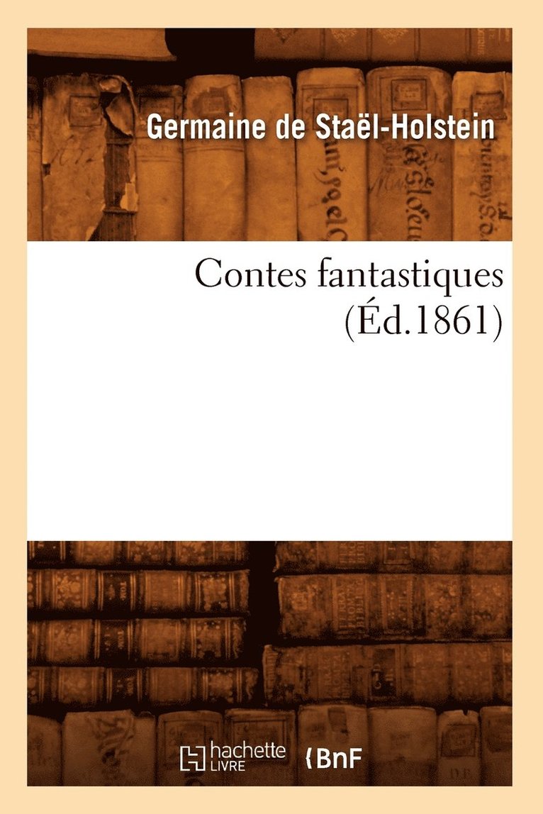D Ganter, D. Ganter, DE STAEL HOLSTEIN G - Contes Fantastiques (Éd.1861), Häftad