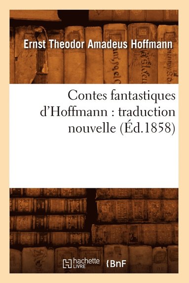 bokomslag Contes Fantastiques d'Hoffmann: Traduction Nouvelle (d.1858)