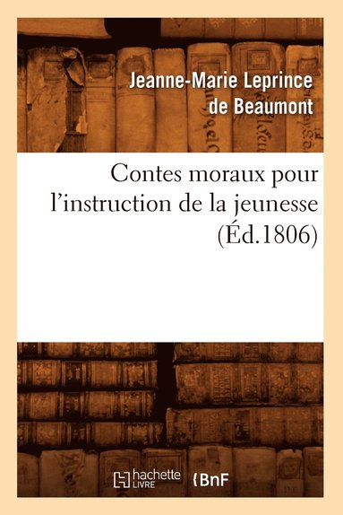 bokomslag Contes moraux pour l'instruction de la jeunesse, (Éd.1806)