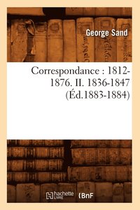 bokomslag Correspondance: 1812-1876. II. 1836-1847 (d.1883-1884)