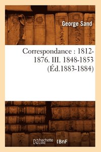 bokomslag Correspondance: 1812-1876. III. 1848-1853 (d.1883-1884)