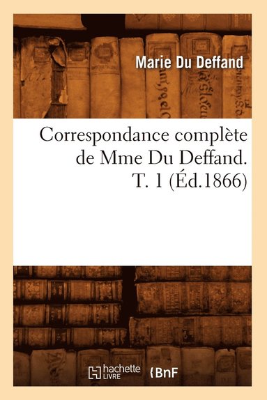 bokomslag Correspondance Complete de Mme Du Deffand. T. 1 (Ed.1866)