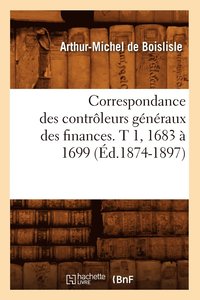 bokomslag Correspondance Des Controleurs Generaux Des Finances. T 1, 1683 A 1699 (Ed.1874-1897)