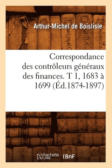 bokomslag Correspondance Des Contrôleurs Généraux Des Finances. T 1, 1683 À 1699 (Éd.1874-1897)